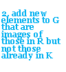 Text Box: 2. add new elements to G that are images of those in R but not those already in K
